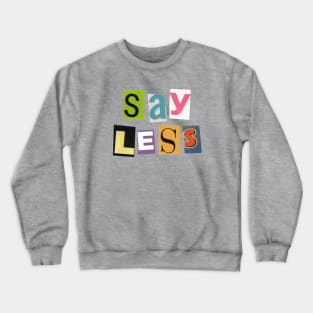 Say Less Crewneck Sweatshirt